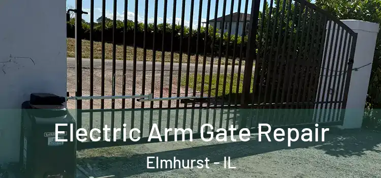 Electric Arm Gate Repair Elmhurst - IL