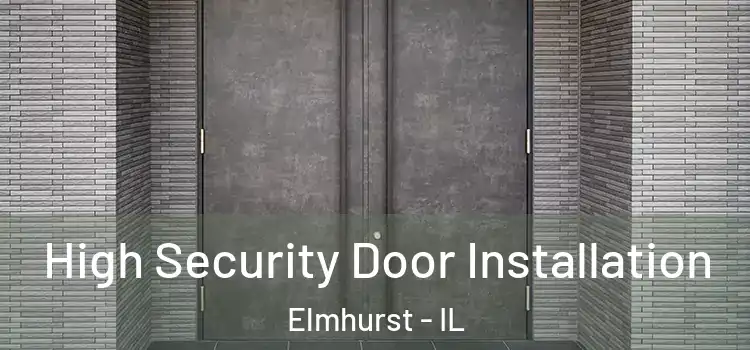 High Security Door Installation Elmhurst - IL