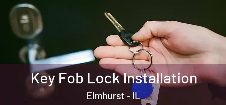  Key Fob Lock Installation Elmhurst - IL