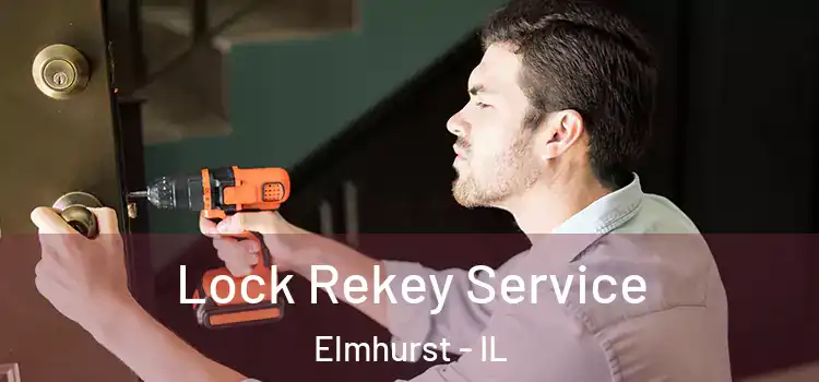  Lock Rekey Service Elmhurst - IL
