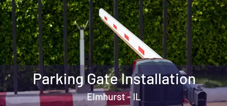 Parking Gate Installation Elmhurst - IL