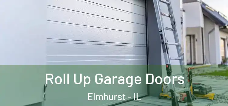  Roll Up Garage Doors Elmhurst - IL